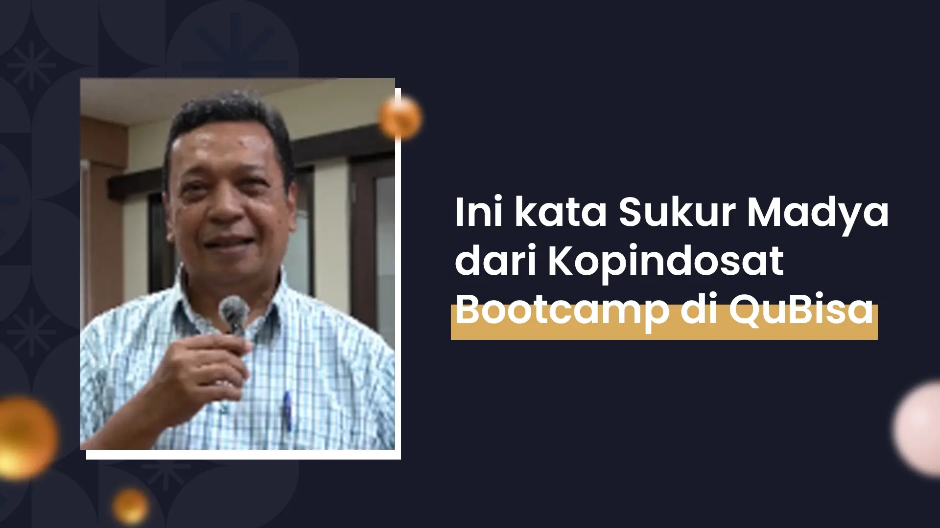 Ini kata Sukur M. Maldy tentang Bootcamp QuBisa