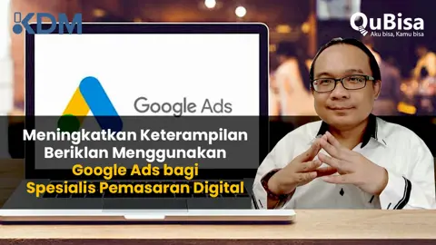 Meningkatkan Keterampilan Beriklan Menggunakan Google Ads bagi Spesialis Pemasaran Digital