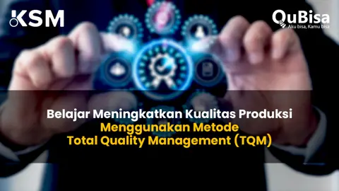 Belajar Meningkatkan Kualitas Produksi Menggunakan Metode Total Quality Management (TQM)